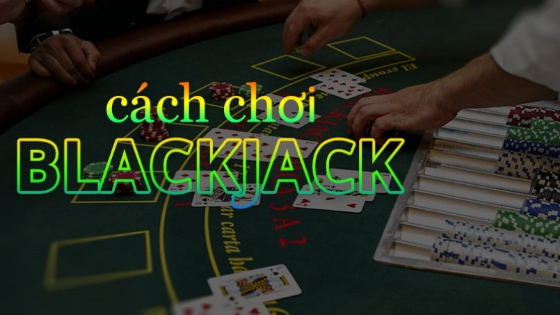 Người chơi cần tìm hiểu cách chơi Blackjack để luôn mang về chiến thắng